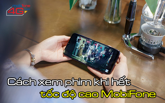 Cách xem phim khi hết tốc độ cao của MobiFone