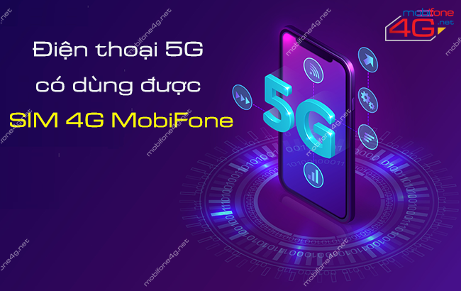 dien thoai 5g co dung duoc sim 4g mobifone khong