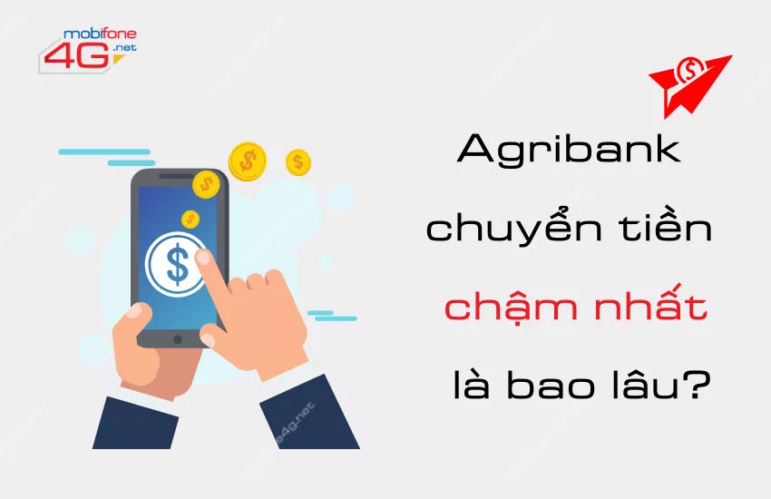 agribank chuyen tien cham nhat la bao lau?