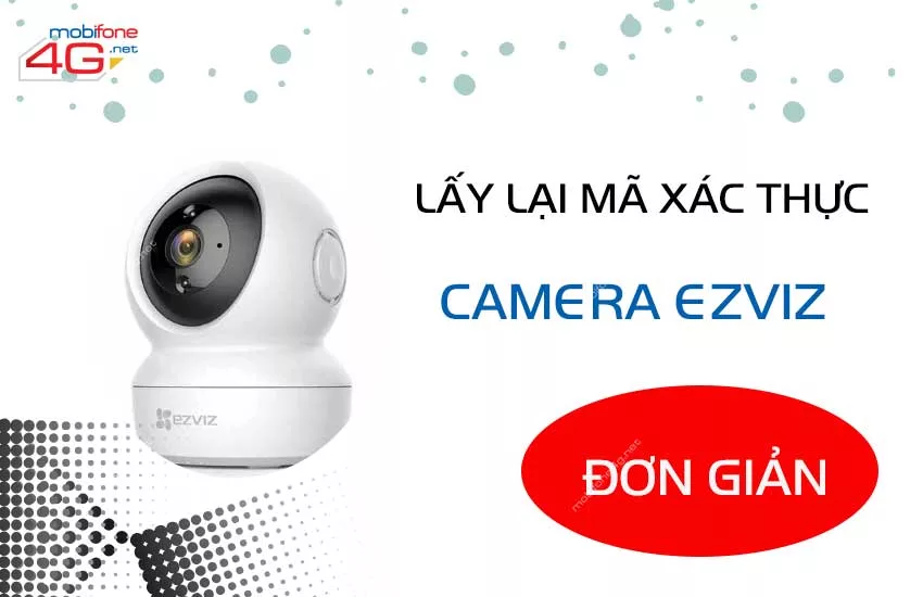 lay lai ma xac thuc camera ezviz