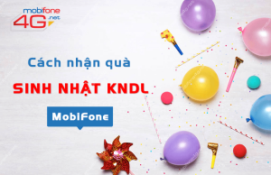 cách nhận quà tặng sinh nhật mobifone kết nối dài lâu