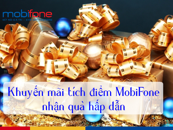 khuyến mãi MobiFone tích lũy điểm nhận quà ngày mấy khuyến mãi tích lũy điểm nhận quà