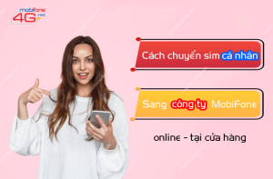cach chuyen sim ca nhan sang cong ty mobifone