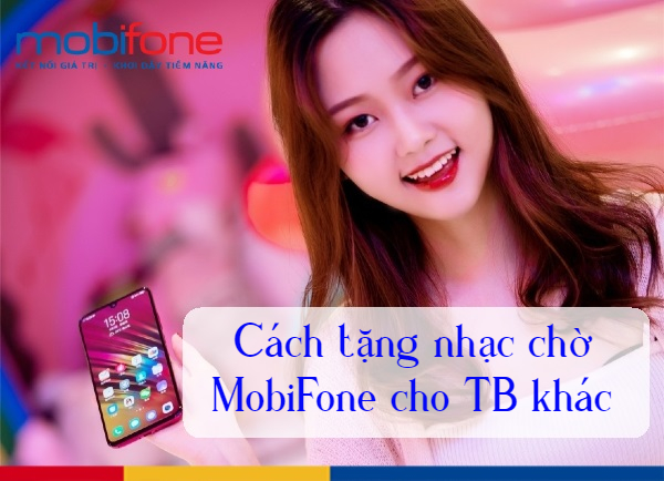 Cách tặng nhạc chờ MobiFone như thế nào tặng nhạc chờ MobiFone cho thuê bao khác