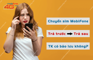 chuyen tu sim tra truoc sang tra sau mobifone tai khoan co bao luu khong