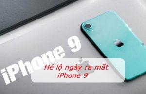 iPhone 9 ra mắt ngày nào?