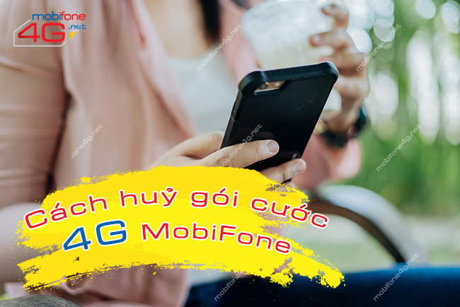 cach huy goi 4g mobifone nhu the nao huỷ gói cước 4G MobiFone