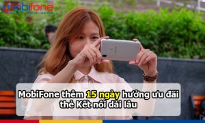 MobiFone thêm 15 ngày hưởng ưu đãi thẻ Kết nối dài lâu
