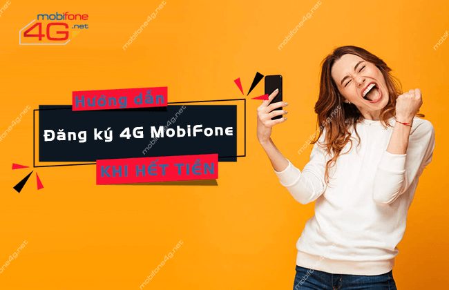 Cách đăng ký 4G MobiFone khi hết tiền