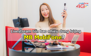 Livestream tốn bao nhiêu dung lượng MB MobiFone?