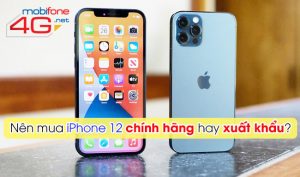 mua iphone 12 chính hãng hay xuất khẩu