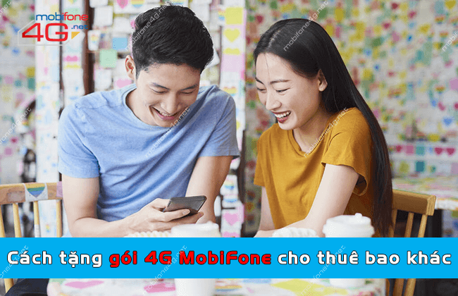 cach tang goi 4g mobifone cho thue bao khac the nao? cach tang goi 4g mobifone cho thue bao khac