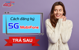 Cách đăng ký 5G MobiFone cho thuê bao trả sau