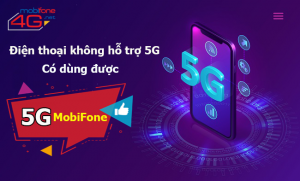 Điện thoại không hỗ trợ 5G có dùng được mạng 5G MobiFone không?