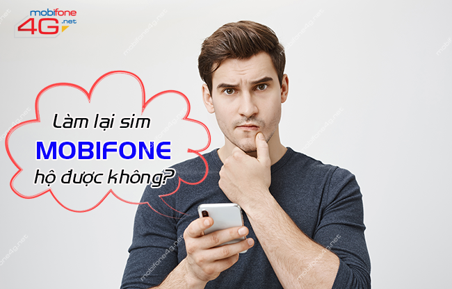 Làm lại sim MobiFone hộ được không?