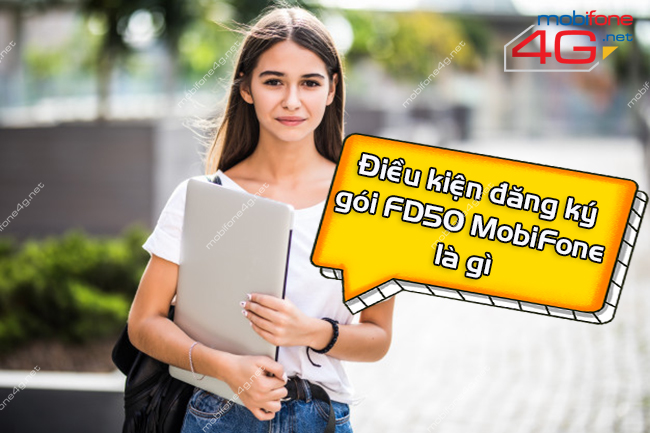 Điều kiện đăng ký gói FD50 MobiFone như thế nào Điều kiện đăng ký gói FD50 MobiFone