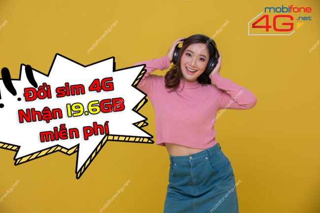 Khuyến mãi đổi sim 4G MobiFone nhận data đổi sim 4g mobifone tặng 19.6gb
