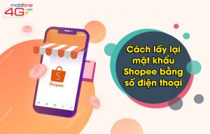 lấy lại mật khẩu Shopee bằng số điện thoại