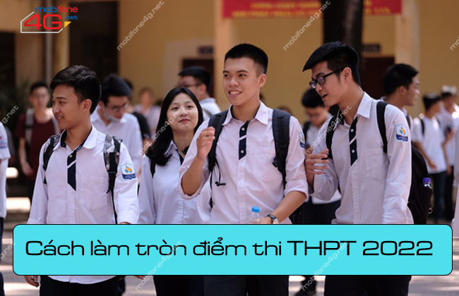 cach lam tron diem thi thpt 2022