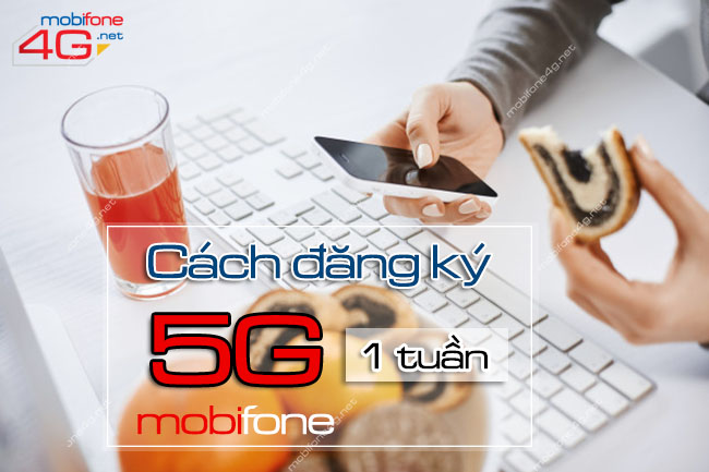 cach dang ky goi 5g mobifone 1 tuan nhu the nao cách đăng ký 5g mobifone 1 tuần