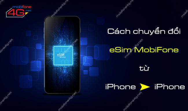 chuyen doi esim mobifone tu iphone sang iphone nhu the nao chuyen doi esim mobifone tu iphone sang iphone