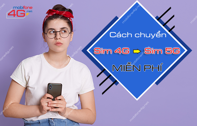 chuyen tu sim 4g sang sim 5g mobifone nhu the nao? chuyen tu sim 4g sang sim 5g mobifone