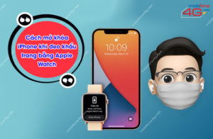 mở khóa iPhone khi đeo khẩu trang bằng Apple Watch