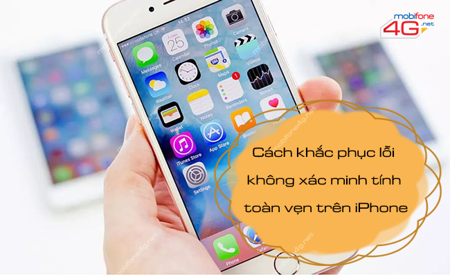 Cách khắc phục 100% lỗi không xác minh tính toàn vẹn trên iPhone