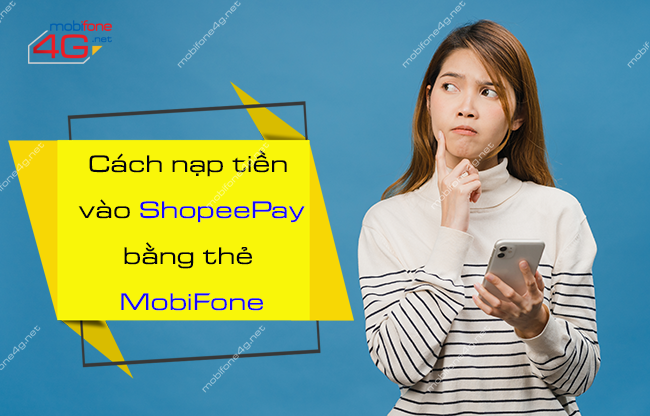 Nạp tiền vào ShopeePay bằng thẻ MobiFone